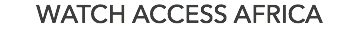 WATCH ACCESS AFRICA